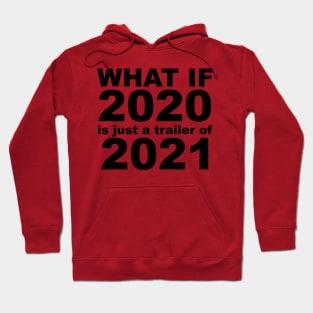 What If 2020 is just a trailer for 2021 Humor Sarcasm Hoodie